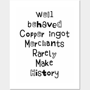 Funny well behaved Copper ingot Merchants Rarely Make History Posters and Art